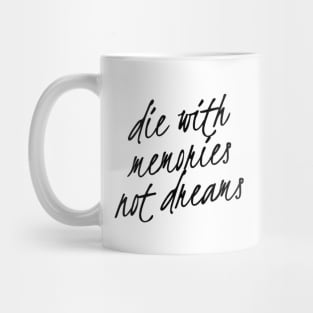 die with memories not dreams Mug